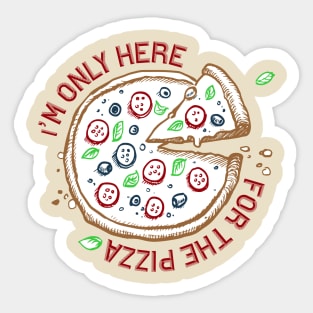 I'M ONLY HERE FOR THE PIZZA Sticker